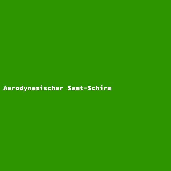 Aerodynamischer Samt-Schirm
