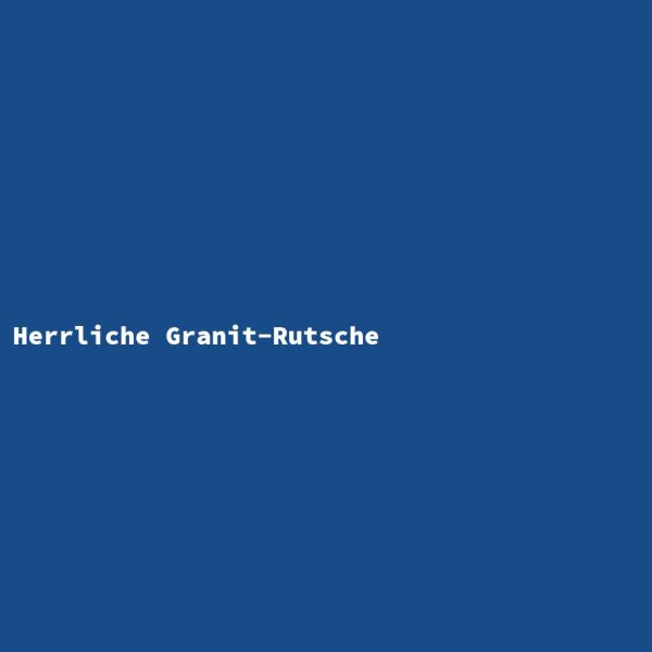 Herrliche Granit-Rutsche