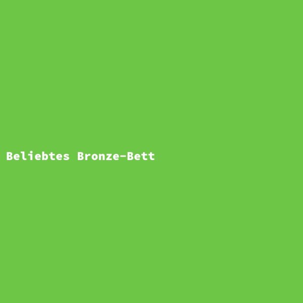 Beliebtes Bronze-Bett