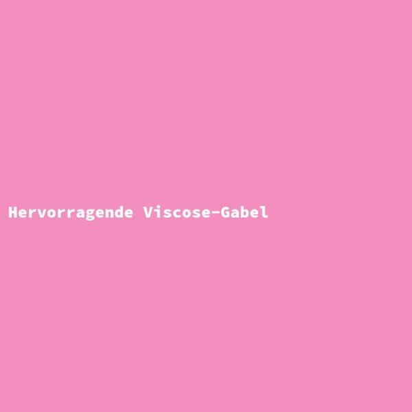 Hervorragende Viscose-Gabel