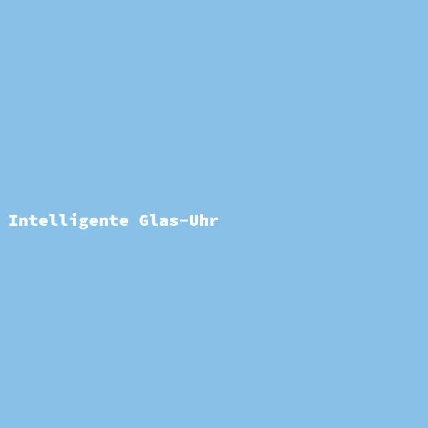Intelligente Glas-Uhr