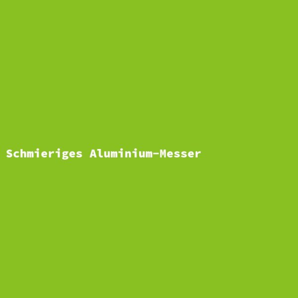 Schmieriges Aluminium-Messer