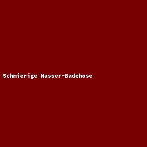 Schmierige Wasser-Badehose