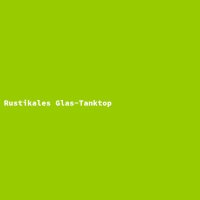 Rustikales Glas-Tanktop