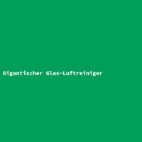 Gigantischer Glas-Luftreiniger