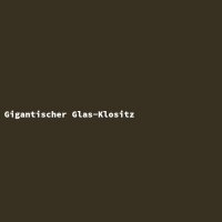 Gigantischer Glas-Klositz