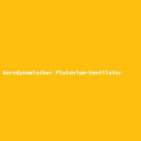 Aerodynamischer Plutonium-Ventilator