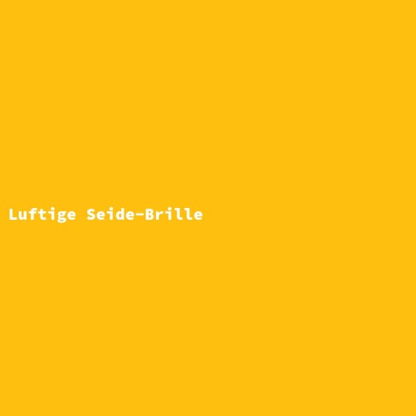 Luftige Seide-Brille